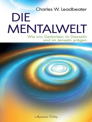 cover image of Die Mentalwelt--Wie uns Gedanken im Diesseits und im Jenseits prägen